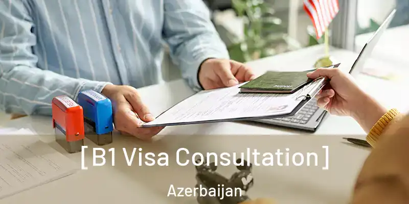  [B1 Visa Consultation] Azerbaijan