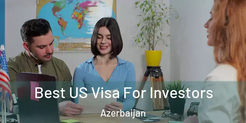  Best US Visa For Investors Azerbaijan