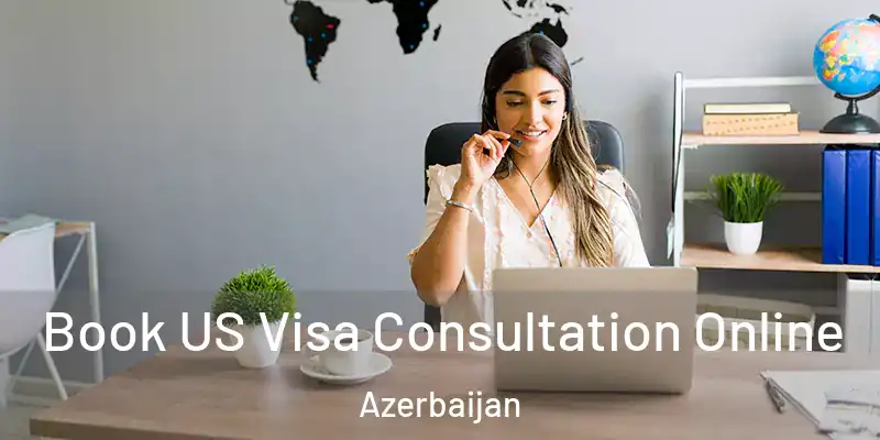  Book US Visa Consultation Online Azerbaijan