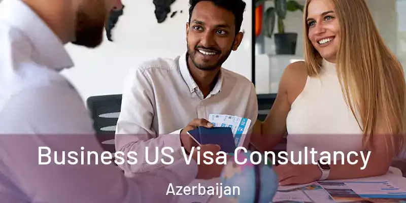  Business US Visa Consultancy Azerbaijan