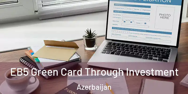  EB5 Green Card Through Investment Azerbaijan