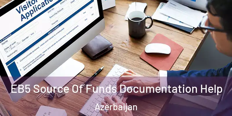  EB5 Source Of Funds Documentation Help Azerbaijan