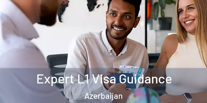  Expert L1 Visa Guidance Azerbaijan