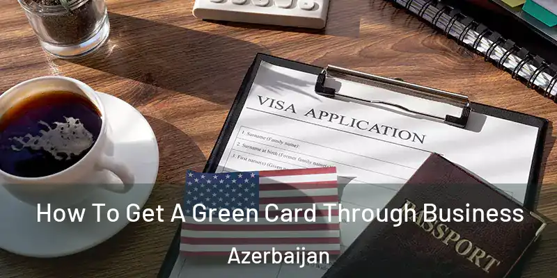  How To Get A Green Card Through Business Azerbaijan