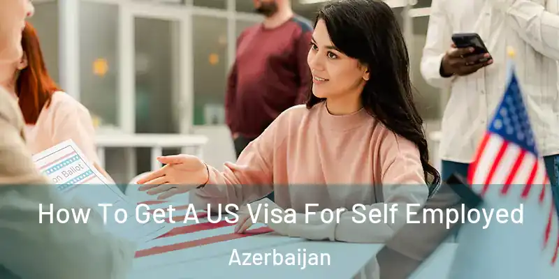  How To Get A US Visa For Self Employed Azerbaijan