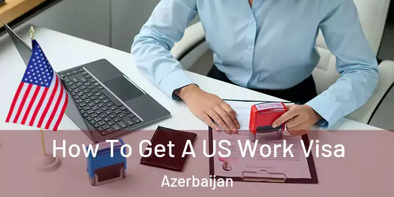  How To Get A US Work Visa Azerbaijan
