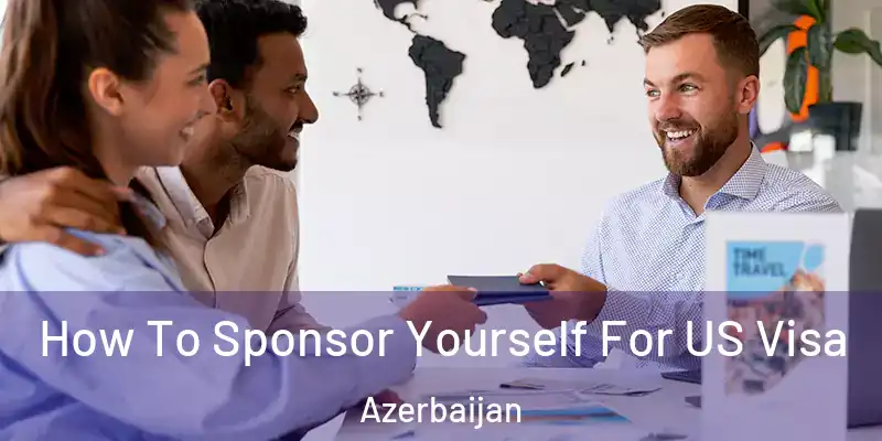  How To Sponsor Yourself For US Visa Azerbaijan