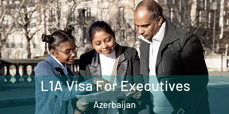  L1A Visa For Executives Azerbaijan