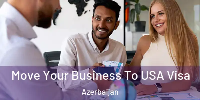  Move Your Business To USA Visa Azerbaijan