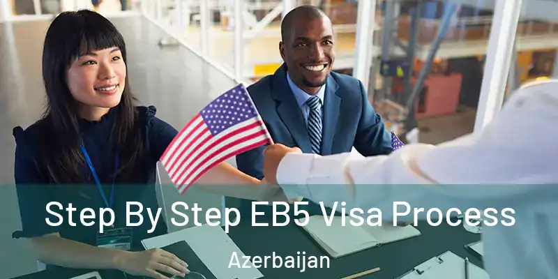  Step By Step EB5 Visa Process Azerbaijan