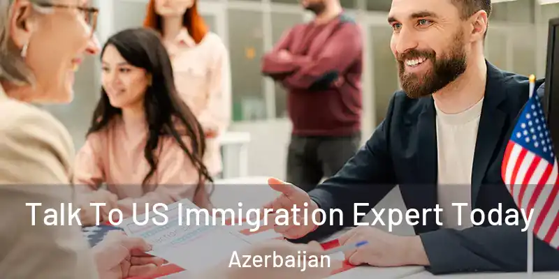  Talk To US Immigration Expert Today Azerbaijan