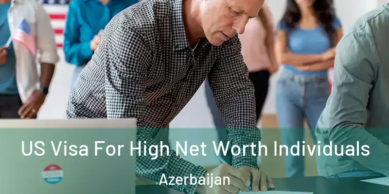  US Visa For High Net Worth Individuals Azerbaijan