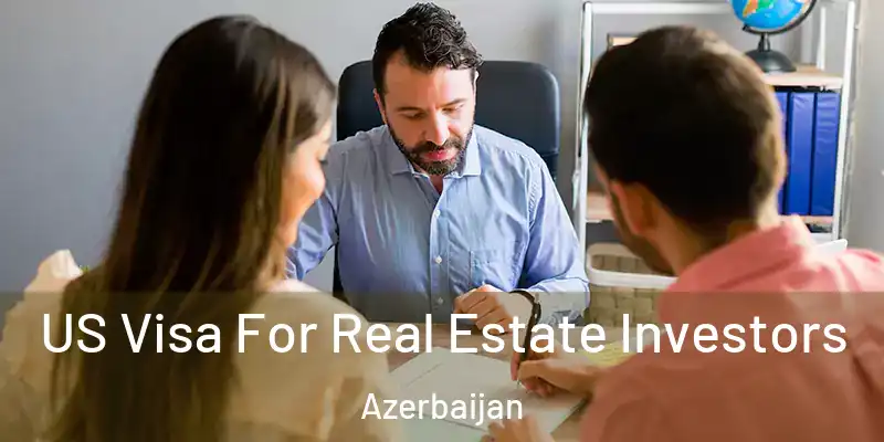  US Visa For Real Estate Investors Azerbaijan