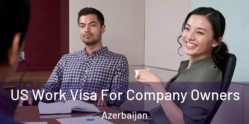  US Work Visa For Company Owners Azerbaijan