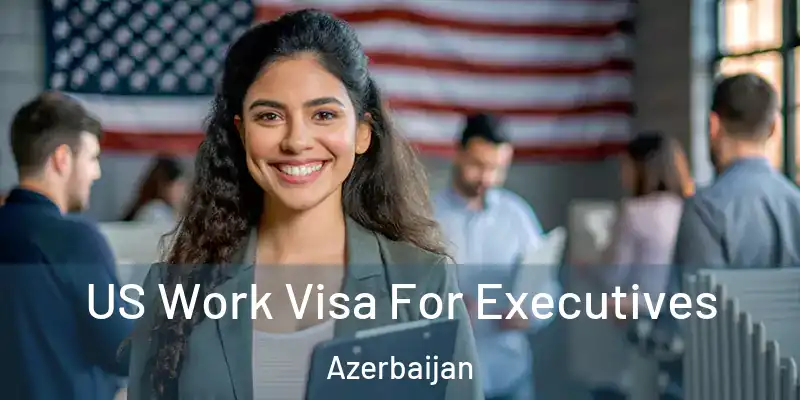  US Work Visa For Executives Azerbaijan