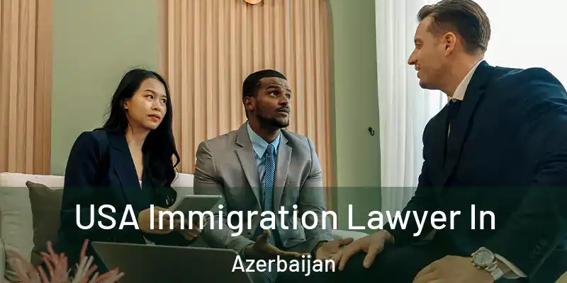  USA Immigration Lawyer In Azerbaijan